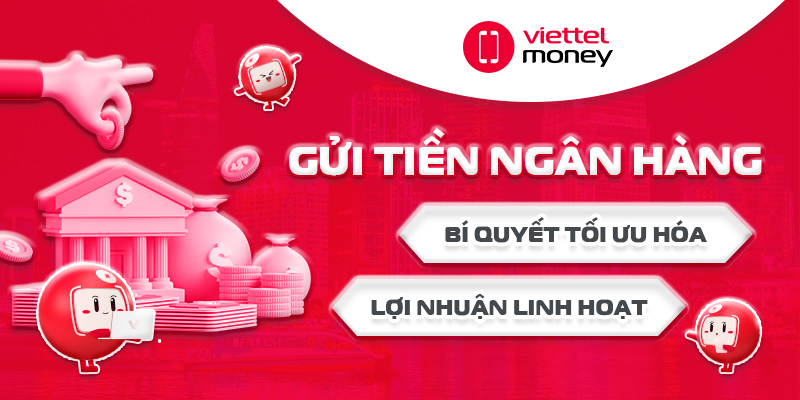 Gửi tiền ngân hàng: Bí quyết tối ưu hóa lợi nhuận linh hoạt