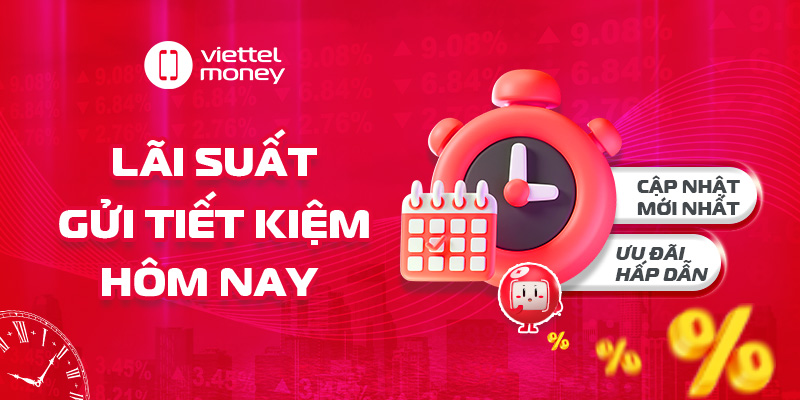 Lãi suất gửi tiết kiệm hôm nay: Cập nhật mới, ưu đãi hấp dẫn