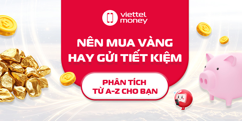 Nên mua vàng hay gửi tiết kiệm: Phân tích từ A-Z cho bạn