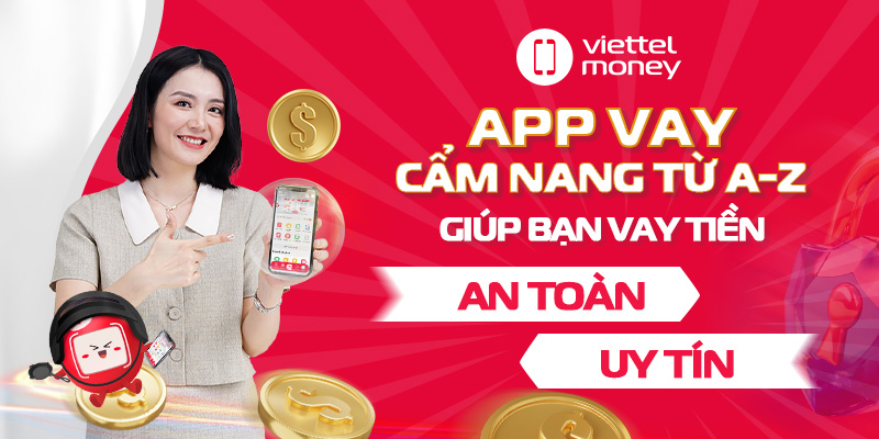 App vay: Cẩm nang từ A-Z giúp bạn vay tiền an toàn, uy tín