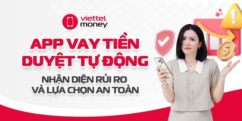 App vay tiền duyệt tự động: Nhận diện rủi ro và lựa chọn an toàn