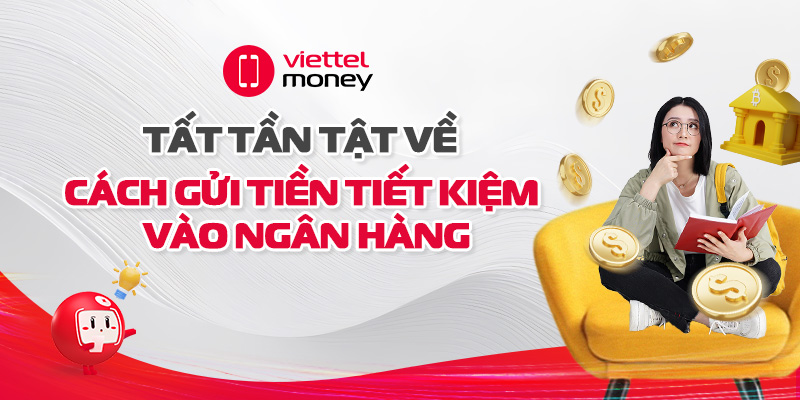 Tất tần tật cách gửi tiền tiết kiệm vào ngân hàng