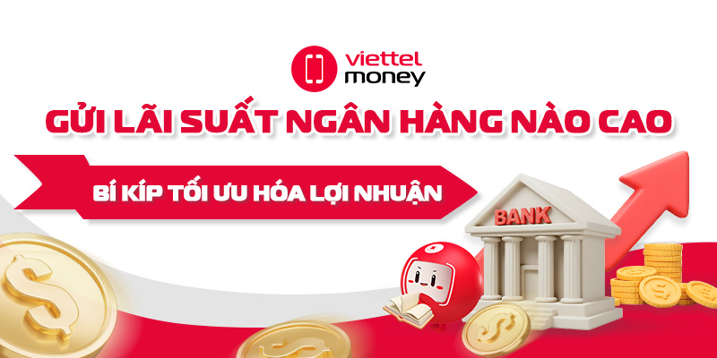 Gửi lãi suất ngân hàng nào cao: Bí kíp tối ưu hóa lợi nhuận