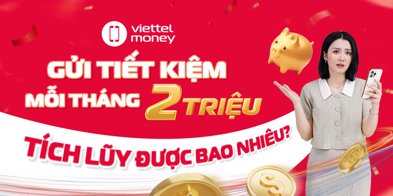 Gửi tiết kiệm mỗi tháng 2 triệu: Tích lũy được bao nhiêu?