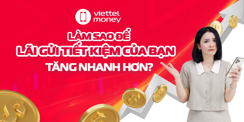 Làm sao để lãi gửi tiết kiệm của bạn tăng nhanh hơn?
