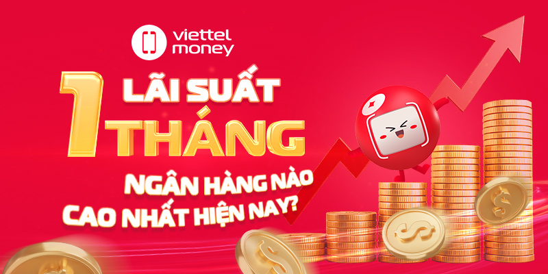Lãi suất gửi 1 tháng ngân hàng nào cao nhất hiện nay?