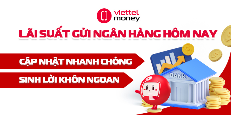 Cập nhật lãi suất gửi ngân hàng hôm nay mới nhất năm nay