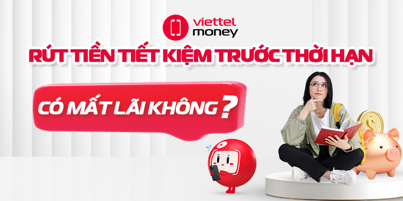 Rút tiền tiết kiệm trước thời hạn có mất lãi không?
