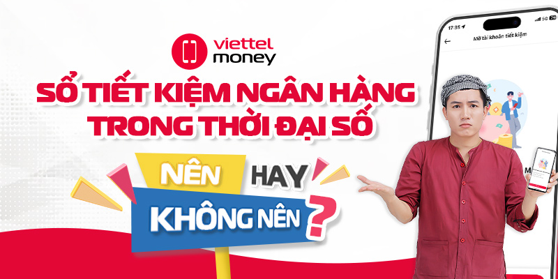 Sổ tiết kiệm ngân hàng trong thời đại số: Nên hay không nên?