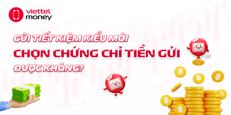 Gửi tiết kiệm kiểu mới: Chọn chứng chỉ tiền gửi được không?