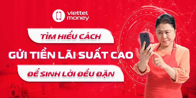 Tìm hiểu cách gửi tiền lãi suất cao để sinh lời đều đặn
