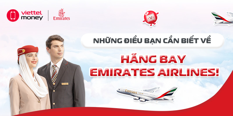 Hãng bay Emirates Airlines – Đẳng cấp mọi hành trình