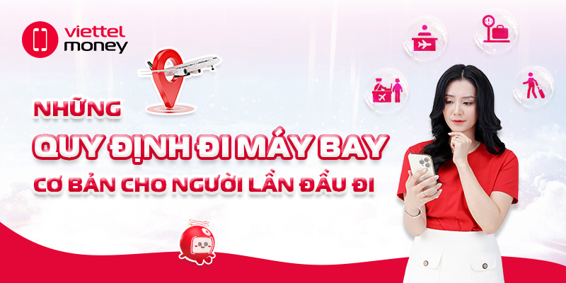 Những quy định đi máy bay cơ bản cho người lần đầu đi