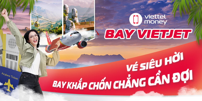 Bay Vietjet vé siêu hời, bay khắp chốn chẳng cần đợi