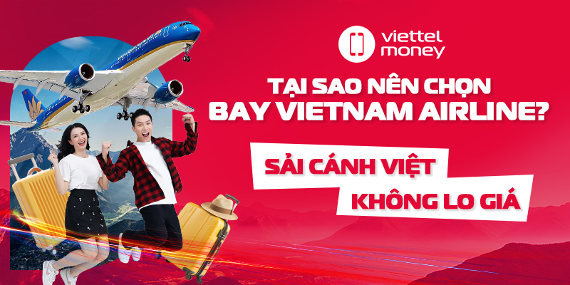 Tại sao nên chọn bay Vietnam Airline? Sải cánh việt, không lo giá