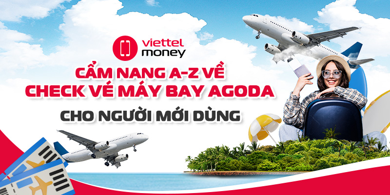 Cẩm nang A-Z về check vé máy bay Agoda cho người mới dùng