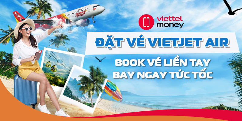 Hướng dẫn đặt vé Vietjet Air dễ dàng, tiết kiệm tối đa chi phí