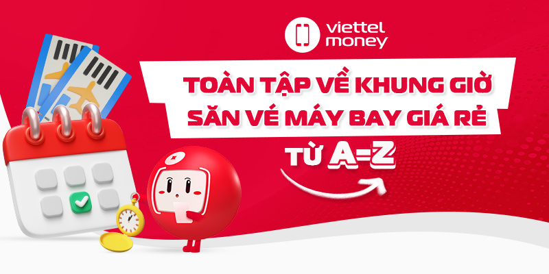 Toàn tập về khung giờ săn vé máy bay giá rẻ từ A-Z