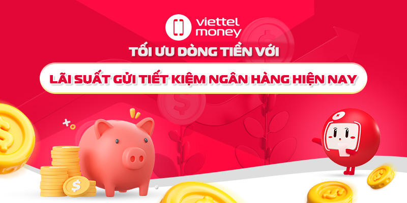 Tối ưu dòng tiền với lãi suất gửi tiết kiệm ngân hàng hiện nay