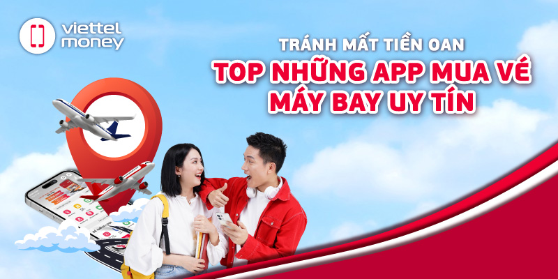 Tránh mất tiền oan: Top những app mua vé máy bay uy tín
