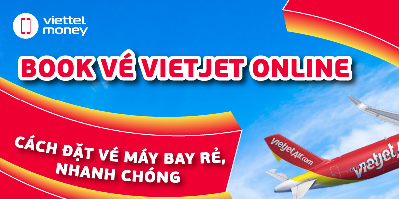 Book Vé Vietjet Online – Cách Đặt Vé Máy Bay Rẻ, Nhanh Chóng
