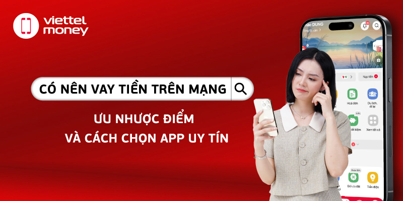 Có nên vay tiền trên mạng? Ưu nhược điểm và cách chọn app