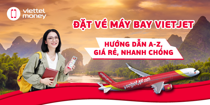 Đặt Vé Máy Bay Vietjet – Hướng Dẫn A-Z, Giá Rẻ, Nhanh Chóng