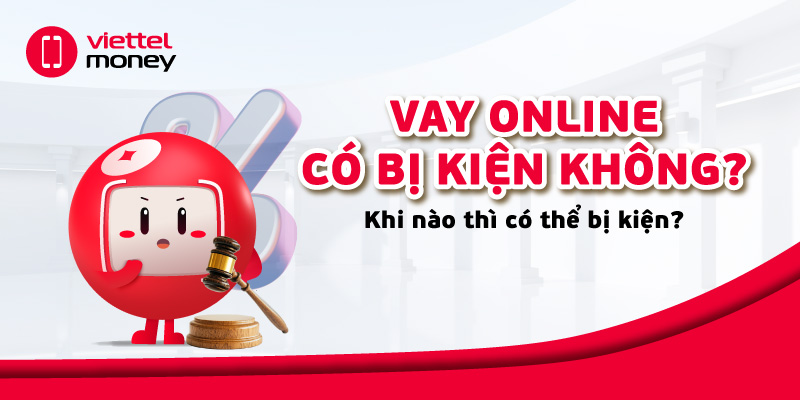 Vay online có bị kiện không? Khi nào thì có thể bị kiện?