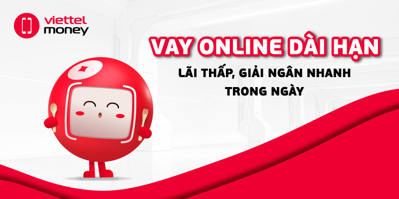 Vay online dài hạn lãi thấp, giải ngân nhanh trong ngày