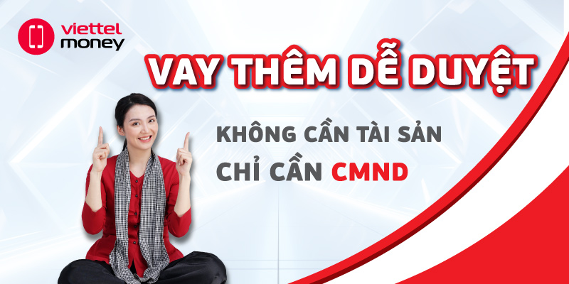Vay thêm dễ duyệt: Không cần tài sản, chỉ cần CMND