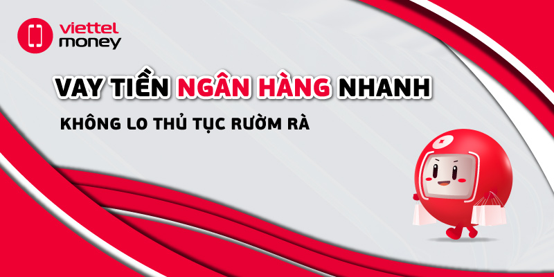 Vay tiền ngân hàng nhanh, không lo thủ tục rườm rà
