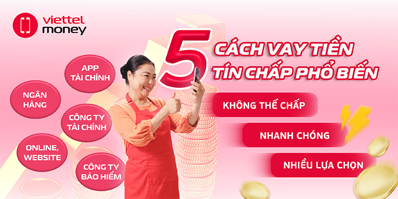 Top 5 cách vay tiền tín chấp phổ biến và uy tín nhất hiện nay