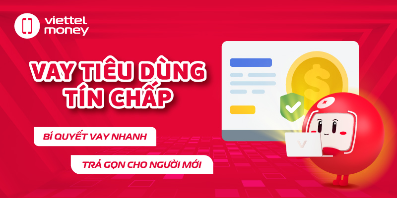 Vay tiêu dùng tín chấp: Bí quyết vay nhanh, trả gọn cho người mới
