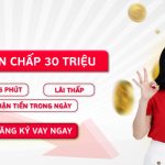 vay tín chấp 30 triệu