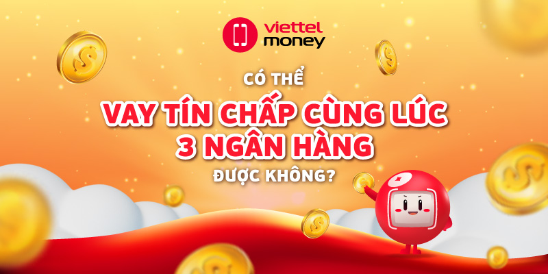 vay tin chấp cùng lúc 3 ngân hàng