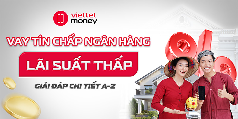 Giải đáp chi tiết A–Z: Vay tín chấp ngân hàng lãi suất thấp