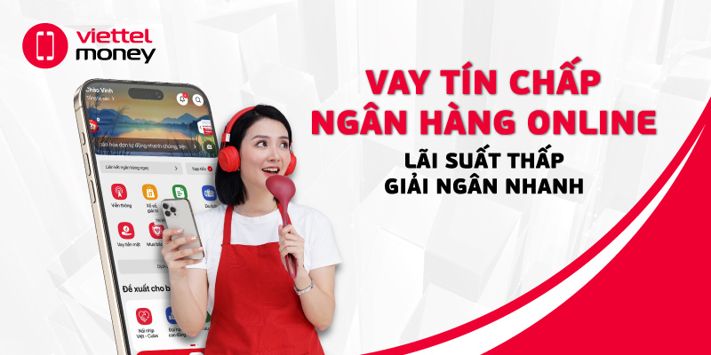 Vay tín chấp ngân hàng online lãi suất thấp, giải ngân nhanh