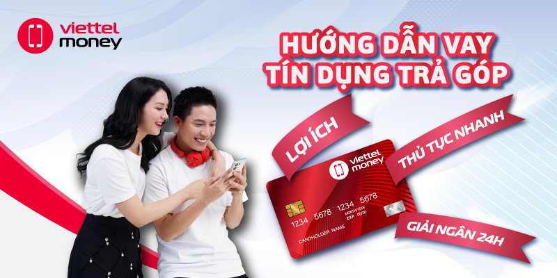 Hướng dẫn vay tín dụng trả góp: Lợi ích, thủ tục nhanh, giải ngân 24h
