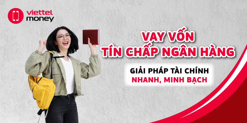 Vay vốn tín chấp ngân hàng: Giải pháp tài chính nhanh, minh bạch