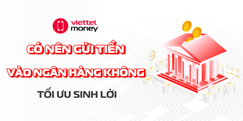 có nên gửi tiền vào ngân hàng không