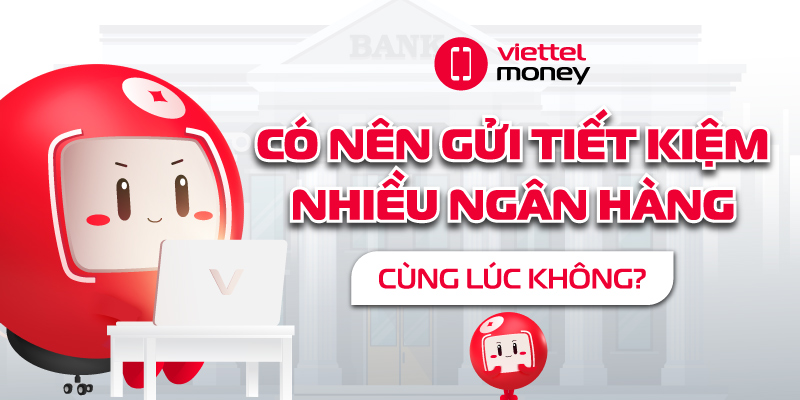 có nên gửi tiết kiệm nhiều ngân hàng