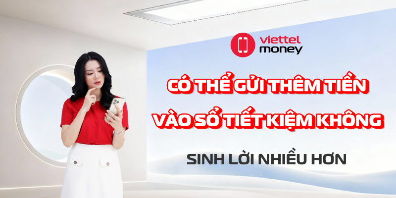 có thể gửi thêm tiền vào sổ tiết kiệm không
