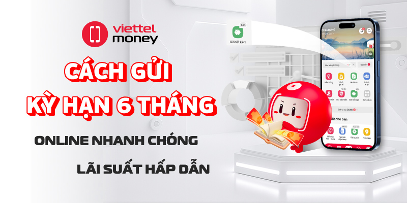 Gửi kỳ hạn 6 tháng