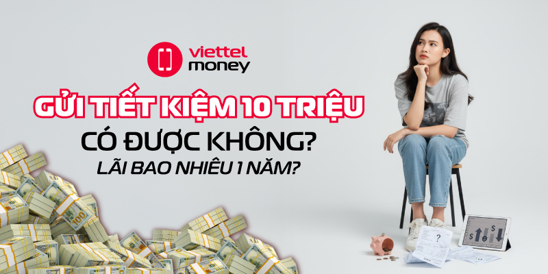 gửi tiết kiệm 10 triệu