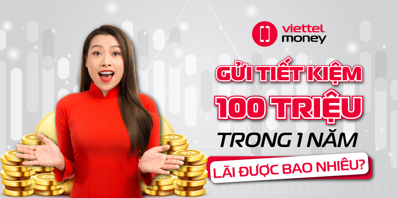 gửi tiết kiệm 100 triệu