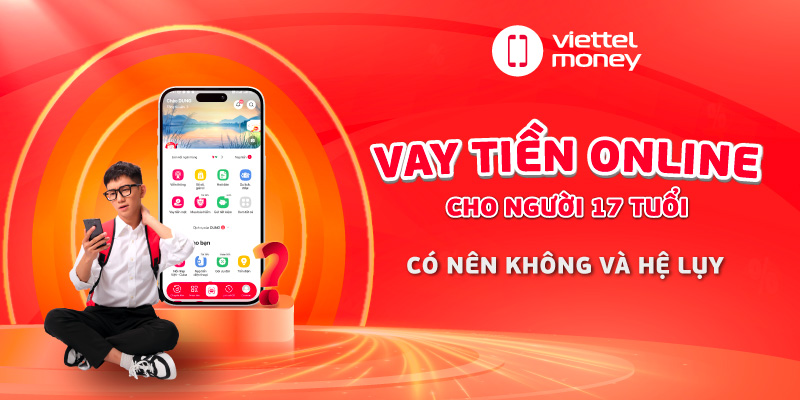 Vay tiền online cho người 17 tuổi