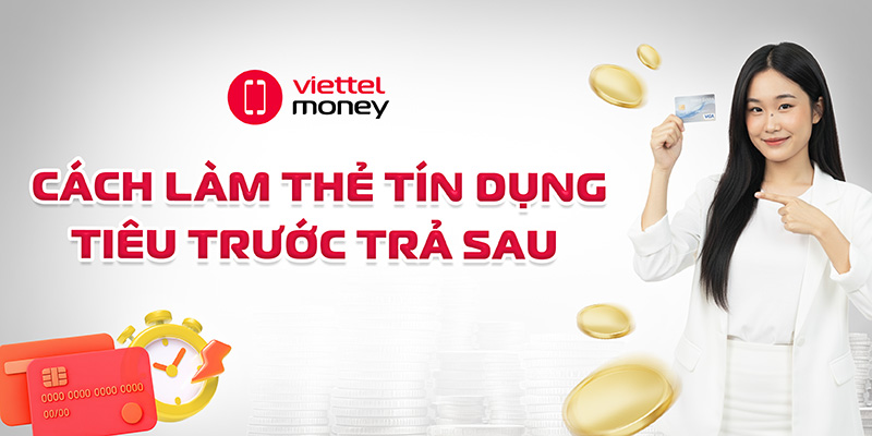 cách làm thẻ tín dụng tiêu trước trả sau