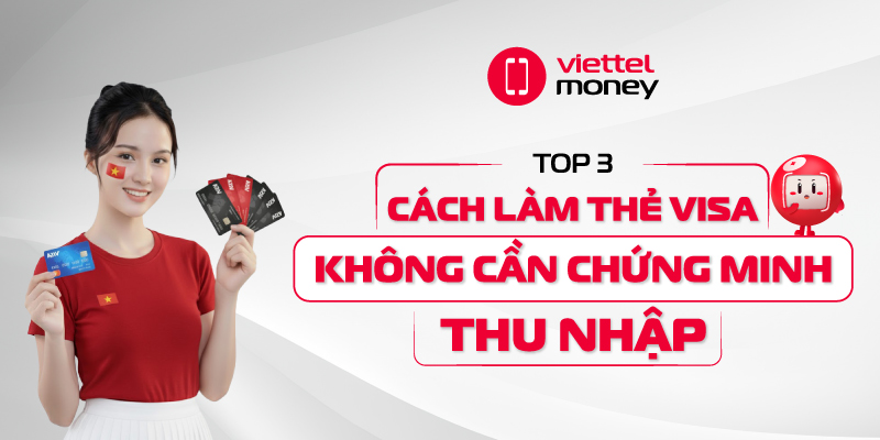 cách làm thẻ visa không cần chứng minh thu nhập