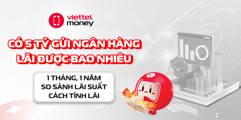 có 5 tỷ gửi ngân hàng