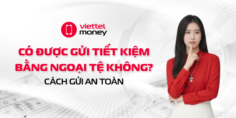 có được gửi tiết kiệm bằng ngoại tệ không